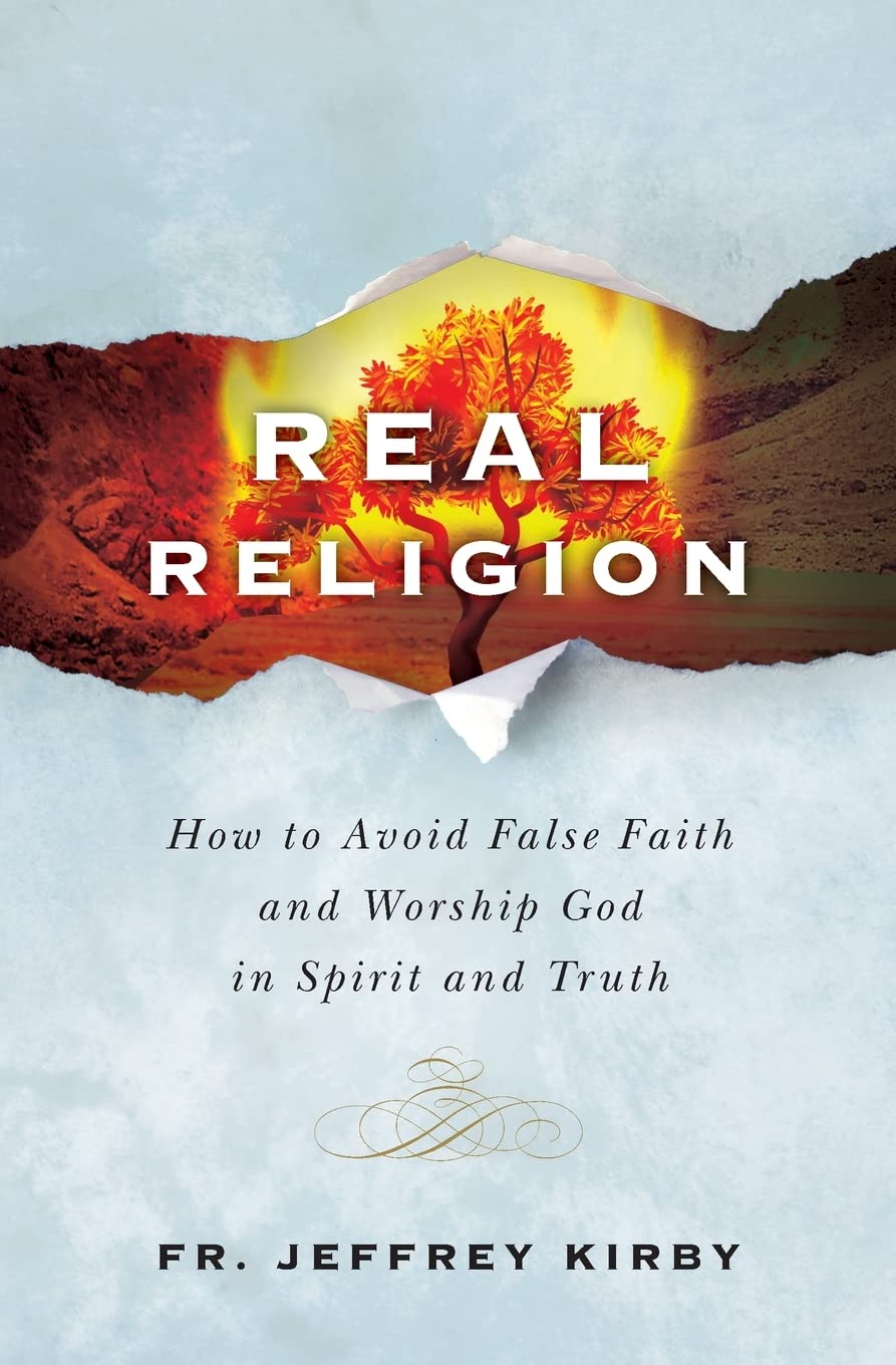 Real Religion- How to Avoid False Faith and Worship God in Spirit